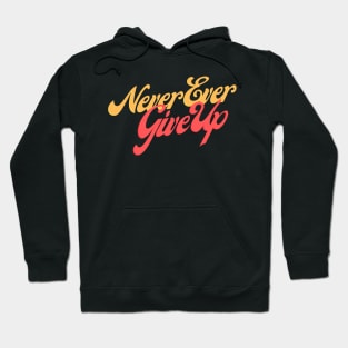 Never Ever Give Up Hoodie